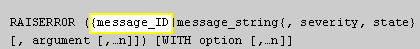  MESSAGE_ID is a user defined message number. All user-defined messages are stored in the sysmessages table. The message number should be greater than 50,000. The message stored in the sysmessage table can be formatted, but this formatting is not discussed in this course.