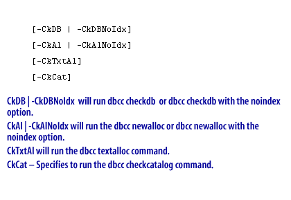3) CkDB | - CkDBNoldx will run dbcc checked or dbcc checkdb with the no index option